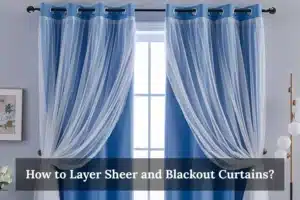 How to Layer Sheer and Blackout Curtains